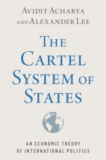 The Cartel System of States : An Economic Theory of International Politics