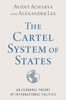 The Cartel System of States : An Economic Theory of International Politics