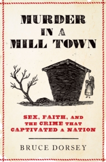 Murder in a Mill Town : Sex, Faith, and the Crime That Captivated a Nation