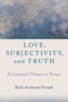 Love, Subjectivity, and Truth : Existential Themes in Proust