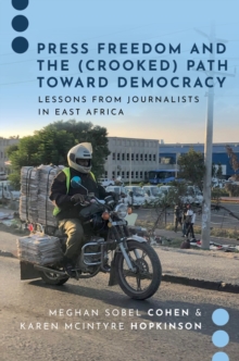 Press Freedom and the (Crooked) Path Toward Democracy : Lessons from Journalists in East Africa