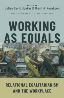 Working as Equals : Relational Egalitarianism and the Workplace