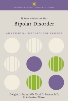 If Your Adolescent Has Bipolar Disorder : An Essential Resource for Parents