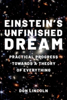 Einstein's Unfinished Dream : Practical Progress Towards a Theory of Everything