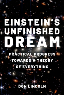 Einstein's Unfinished Dream : Practical Progress Towards a Theory of Everything