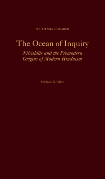 The Ocean of Inquiry : Niscaldas and the Premodern Origins of Modern Hinduism