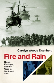 Fire and Rain : Nixon, Kissinger, and the Wars in Southeast Asia