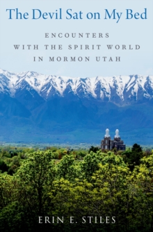 The Devil Sat on My Bed : Encounters with the Spirit World in Mormon Utah