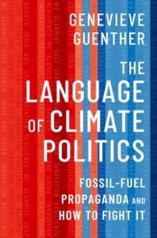 The Language of Climate Politics : Fossil-Fuel Propaganda and How to Fight It