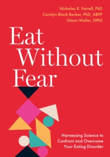 Eat Without Fear : Harnessing Science to Confront and Overcome Your Eating Disorder