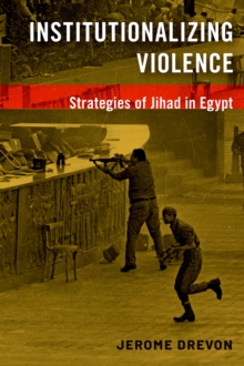 Institutionalizing Violence : Strategies of Jihad in Egypt