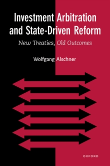 Investment Arbitration and State-Driven Reform : New Treaties, Old Outcomes