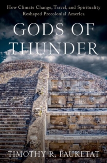 Gods of Thunder : How Climate Change, Travel, and Spirituality Reshaped Precolonial America