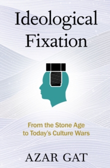 Ideological Fixation : From the Stone Age to Today's Culture Wars