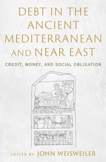 Debt in the Ancient Mediterranean and Near East : Credit, Money, and Social Obligation