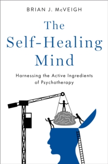 The Self-Healing Mind : Harnessing the Active Ingredients of Psychotherapy