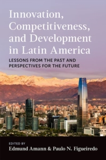 Innovation, Competitiveness, and Development in Latin America : Lessons from the Past and Perspectives for the Future