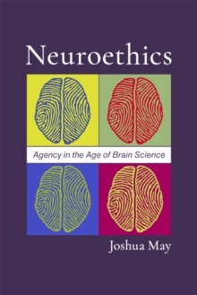 Neuroethics : Agency in the Age of Brain Science