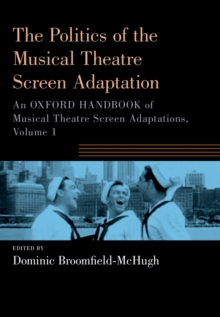 The Politics of the Musical Theatre Screen Adaptation : An Oxford Handbook of Musical Theatre Screen Adaptations