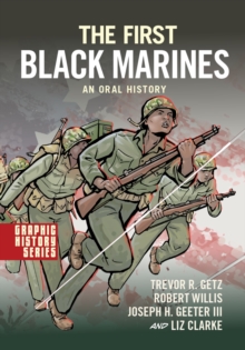 The First Black Marines: An Oral History : A Graphic History