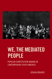 We the Mediated People : Popular Constitution-Making in Contemporary South America