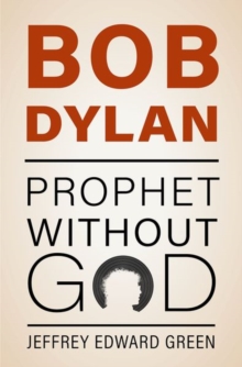 Bob Dylan : Prophet Without God