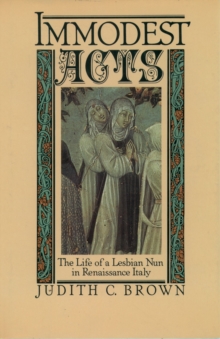 Immodest Acts : The Life of a Lesbian Nun in Renaissance Italy