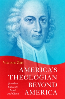 America's Theologian Beyond America : Jonathan Edwards, Israel, and China