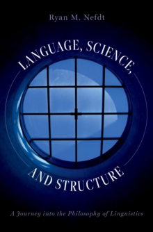 Language, Science, and Structure : A Journey into the Philosophy of Linguistics