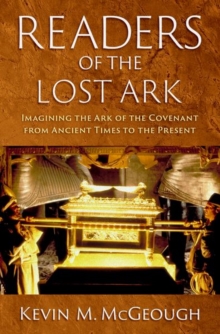 Readers of the Lost Ark : Imagining the Ark of the Covenant from Ancient Times to the Present
