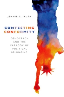 Contesting Conformity : Democracy and the Paradox of Political Belonging