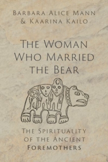 The Woman Who Married the Bear : The Spirituality of the Ancient Foremothers