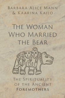 The Woman Who Married the Bear : The Spirituality of the Ancient Foremothers