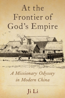 At the Frontier of God's Empire : A Missionary Odyssey in Modern China