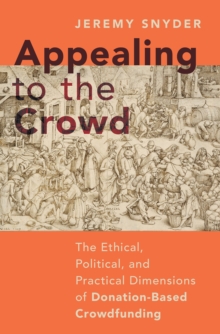 Appealing to the Crowd : The Ethical, Political, and Practical Dimensions of Donation-Based Crowdfunding