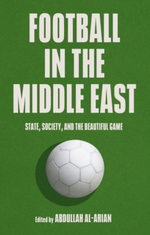 Football in the Middle East : State, Society, and the Beautiful Game