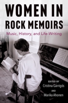 Women in Rock Memoirs : Music, History, and Life-Writing