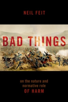 Bad Things : The Nature and Normative Role of Harm