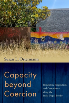 Capacity beyond Coercion : Regulatory Pragmatism and Compliance along the India-Nepal Border