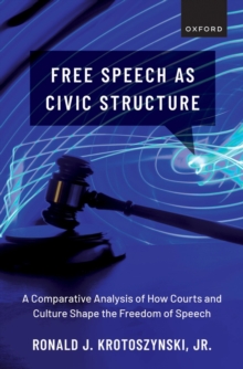 Oxford University Press Free Speech As Civic Structure , A Comparative Analysis Of How Courts And Culture Shape The Freedom Of Speech