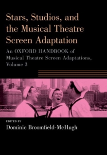 Stars, Studios, And The Musical Theatre Screen Adaptation : An Oxford Handbook Of Musical Theatre Screen Adaptations, Volume 3