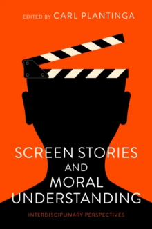 Screen Stories and Moral Understanding : Interdisciplinary Perspectives