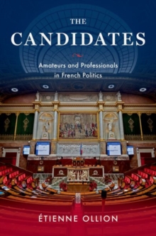 The Candidates : Amateurs and Professionals in French Politics