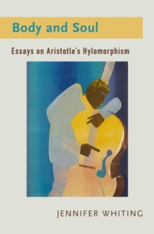 Body and Soul : Essays on Aristotle's Hylomorphism