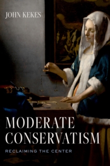 Moderate Conservatism : Reclaiming the Center