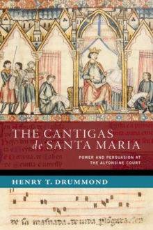 The Cantigas de Santa Maria : Power and Persuasion at the Alfonsine Court