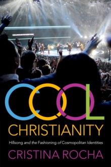 Cool Christianity : Hillsong and the Fashioning of Cosmopolitan Identities