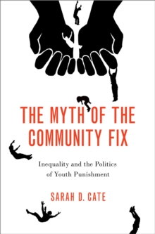 The Myth of the Community Fix : Inequality and the Politics of Youth Punishment