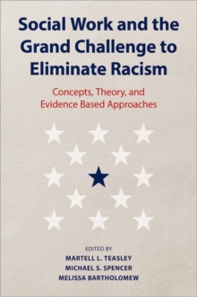 Social Work and the Grand Challenge to Eliminate Racism : Concepts, Theory, and Evidence Based Approaches