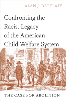 Confronting the Racist Legacy of the American Child Welfare System : The Case for Abolition